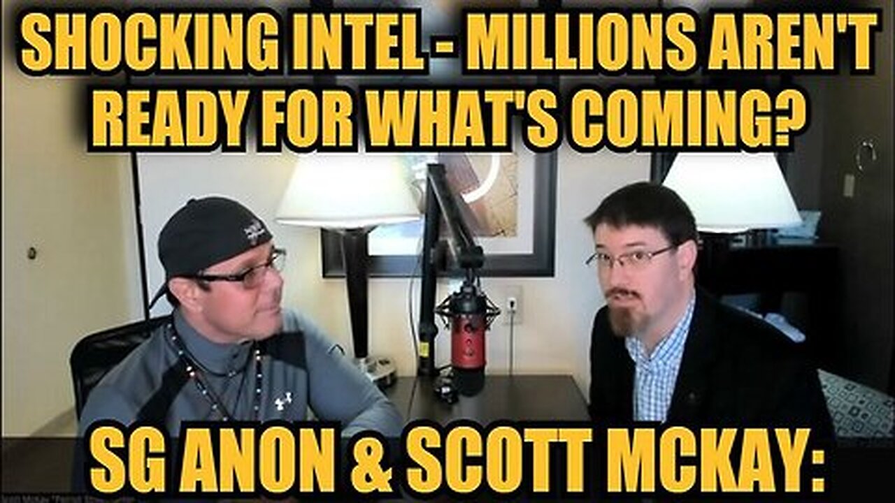 SG Anon & Scott Mckay- SHOCKING Intel 'Millions Aren't Ready For What's Coming.'