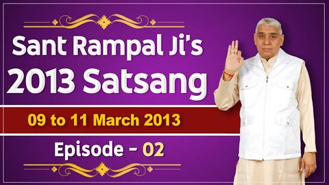 Sant Rampal Ji's 2013 Satsangs | 09 to 11 March 2013 HD | Episode - 02 | SATLOK ASHRAM