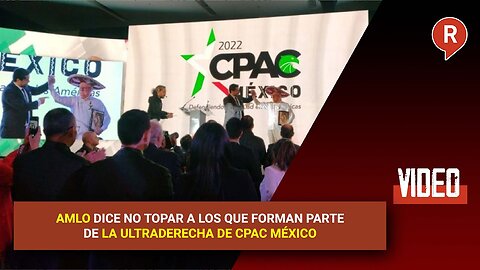 AMLO claims he won't interfere with those who make up CPAC Mexico's Ultraderecha.