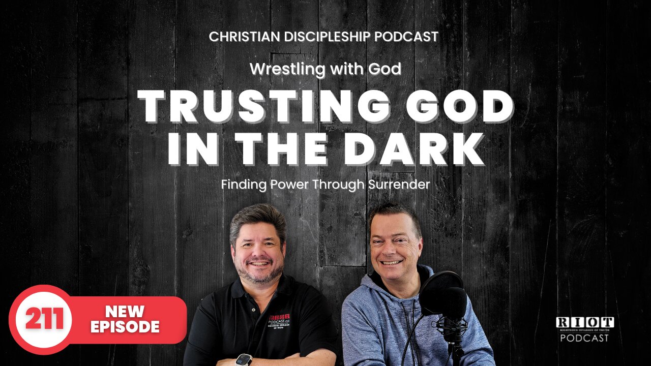 Trusting God in the Dark | RIOT Podcast Ep 211 | Christian Discipleship Podcast