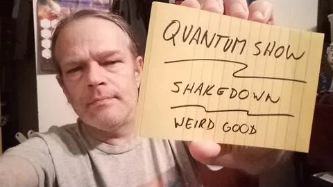 Quantum Show, Shakedown and Weird Good