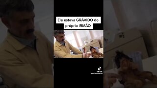 HOMEM ENGRAVIDOU DO PRÓPRIO IRMÃO PARTE II