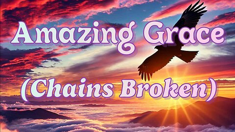 Amazing Grace (Chains Broken) With Lyrics