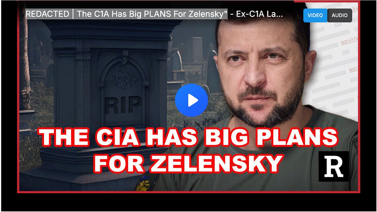 REDACTED | The C1A Has Big PLANS For Zelensky"