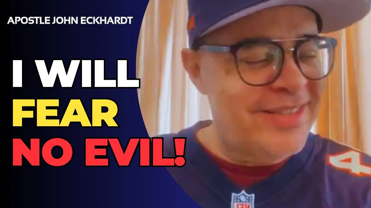 Apostle John Eckhardt - I WILL FEAR NO EVIL!