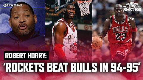 Robert Horry Says 94-95' Rockets Would Have Beaten The Bulls Even With MJ | ALL THE SMOKE