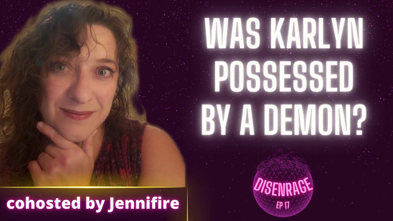 DISENRAGE #17: Was Karlyn really possessed by a demon? Jennifire joins as co-host.