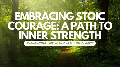 Embracing Stoic Courage: A Path to Inner Strength
