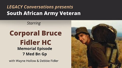 Legacy Conversations - 7 Medical Bn Gp - Spes Ops Medic Bruce Fidler HC Memorial Episode