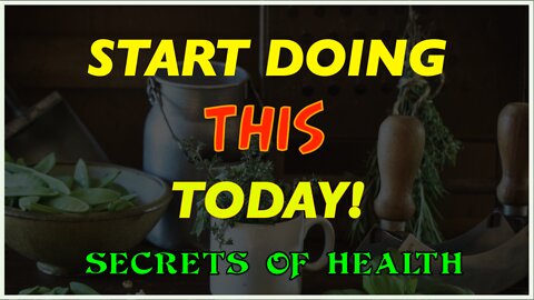 START DOING THIS TODAY! – SECRETS OF HEALTH