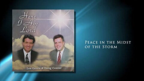 Peace in the Midst of the Storm - Les Green & Doug Center