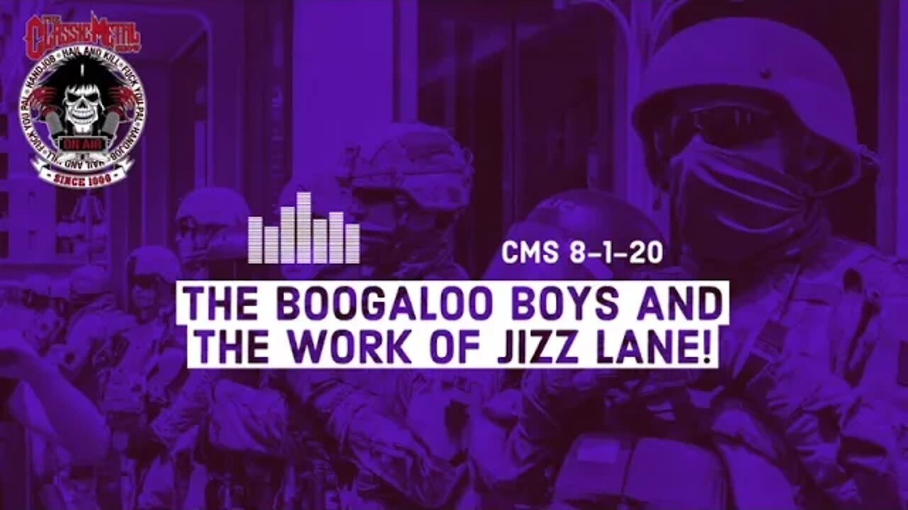 8/1/20 - The Boogaloo Boys and The Work Of Jizz Lane