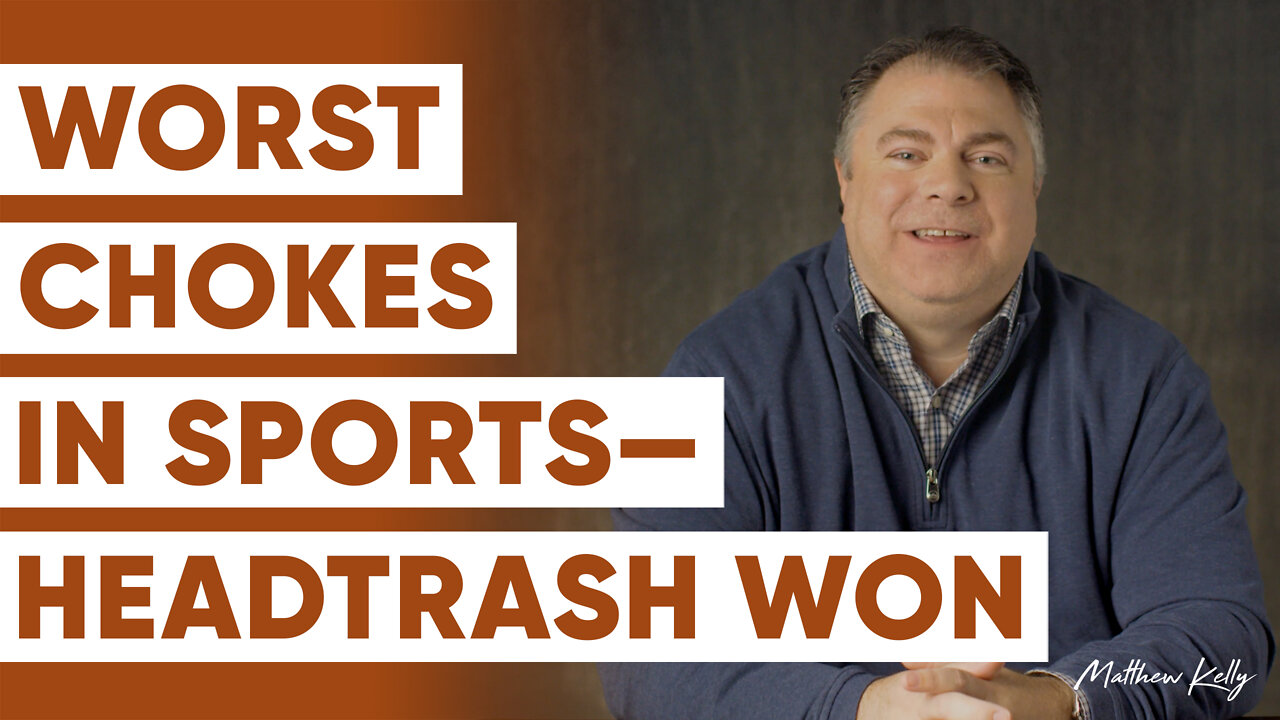 The Worst Chokes in Sport, How Athletes Deal With HeadTrash - Part 5 - Matthew Kelly