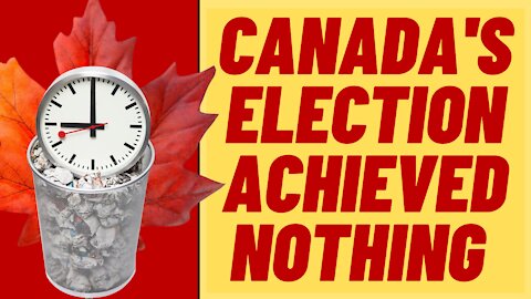 The Canadian Election Was A Waste Of Time And Money