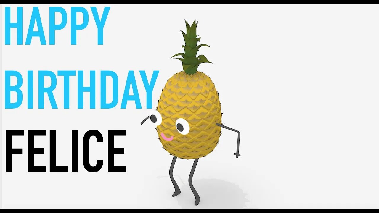 Happy Birthday FELICE! - PINEAPPLE Birthday Song