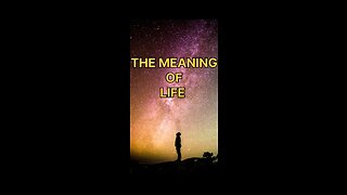 The Meaning of Life