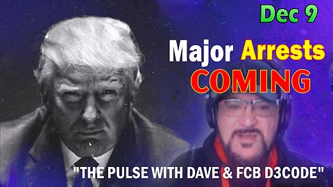 Major Decode HUGE Intel Dec 9: "Major Arrests Coming: THE PULSE WITH DAVE"