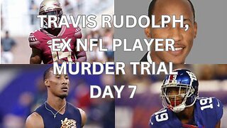 Travis Rudolph, ex nfl player murder trial Day 7