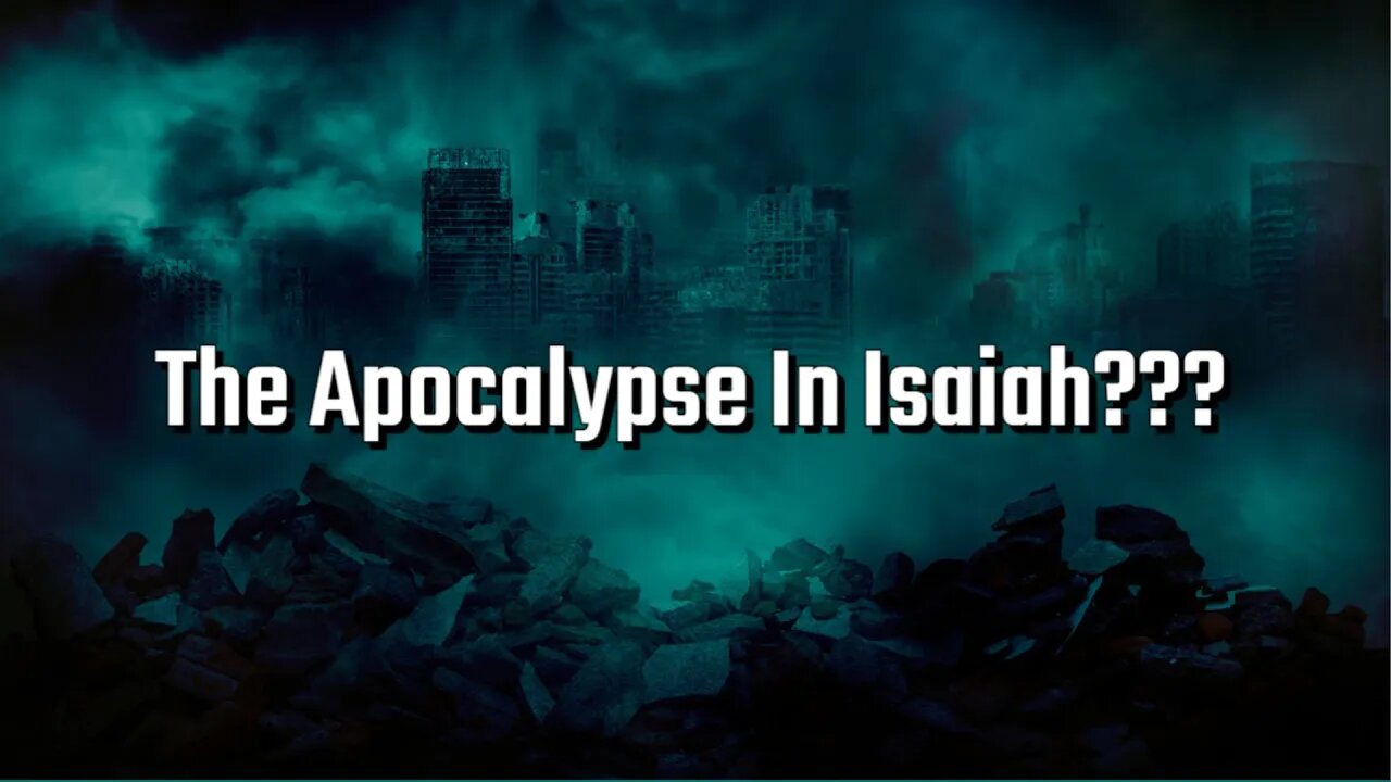 The Apocalypse In Isaiah? - The Revelation In Isaiah - Chapter 24-27 - Bible Prophecy - Millenium