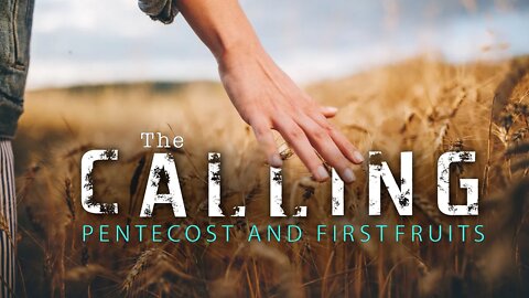 Pentecost 2020 Live Feed, The Calling, Pentecost and First Fruits