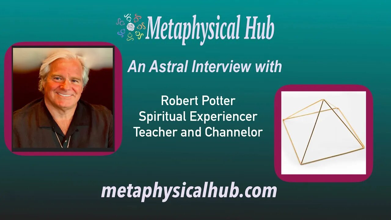 An Astral Interview with Robert Potter at Metaphysical Hub.