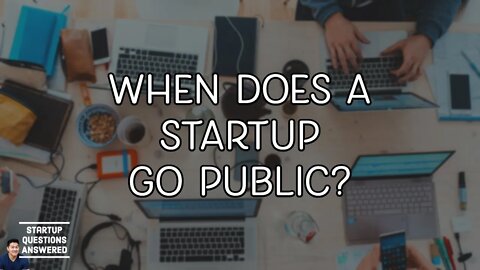 When Do Startups Go Public? - [STARTUP QUESTIONS ANSWERED]