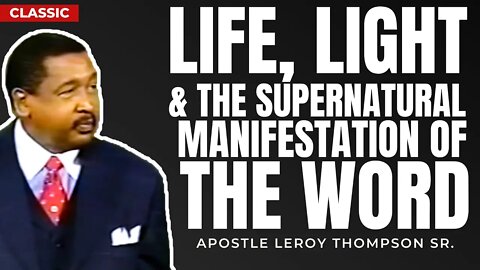 Life, Light, & The Supernatural Manifestation of The Word (Classic) | Apostle Leroy Thompson Sr.