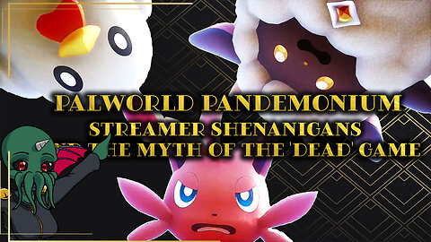 Palworld Pandemonium: Streamer Shenanigans and the Myth of the 'Dead' Game