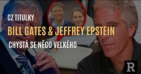 Objevují se nová fakta o Billu Gatesovi a Epsteinovi a chystá se něco velkého (CZ TITULKY)