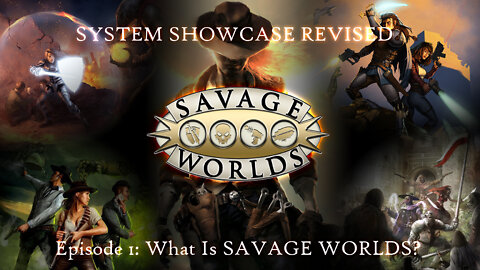 System Showcase: Savage Worlds Revisited #1 - The Basics of Savage Worlds