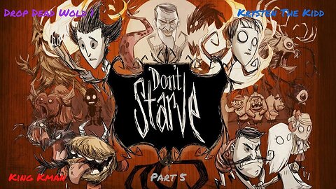 Don't Starve Together w/ Krysten the Kidd, King Kman, & DropDeadWolf1 Pt. 5- The RETURN!!!!