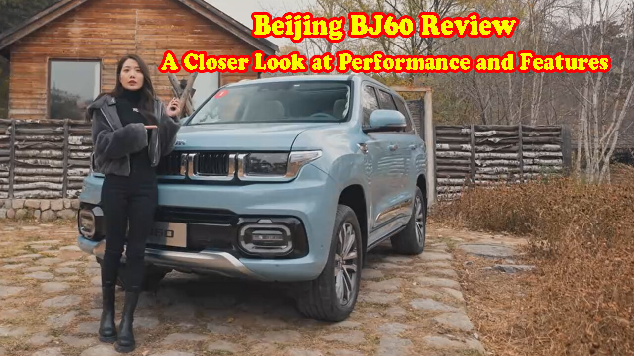 Beijing BJ60 Review: A Closer Look at Performance and Features