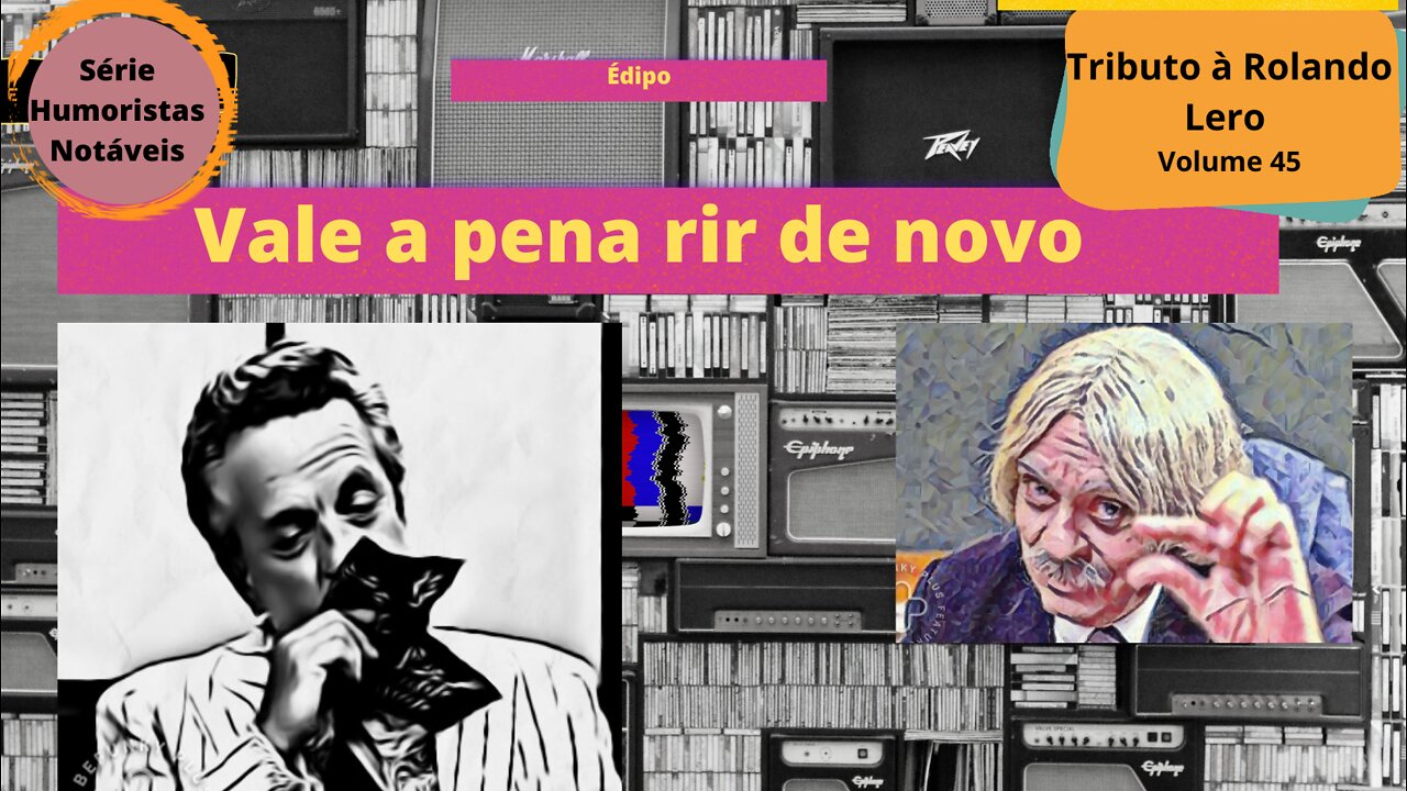 Humoristas notáveis - Rolando Lero - Como Édipo assassinou o pai?