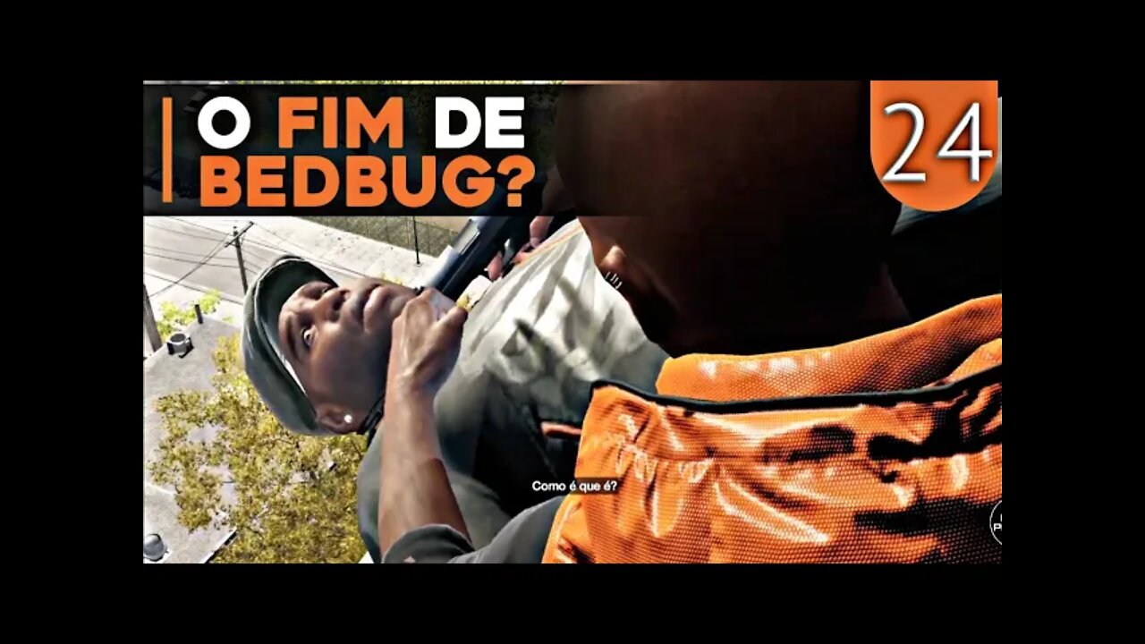 Watch Dogs #24 - O Fim de BEDBUG? (Gameplay em Português PT-BR)