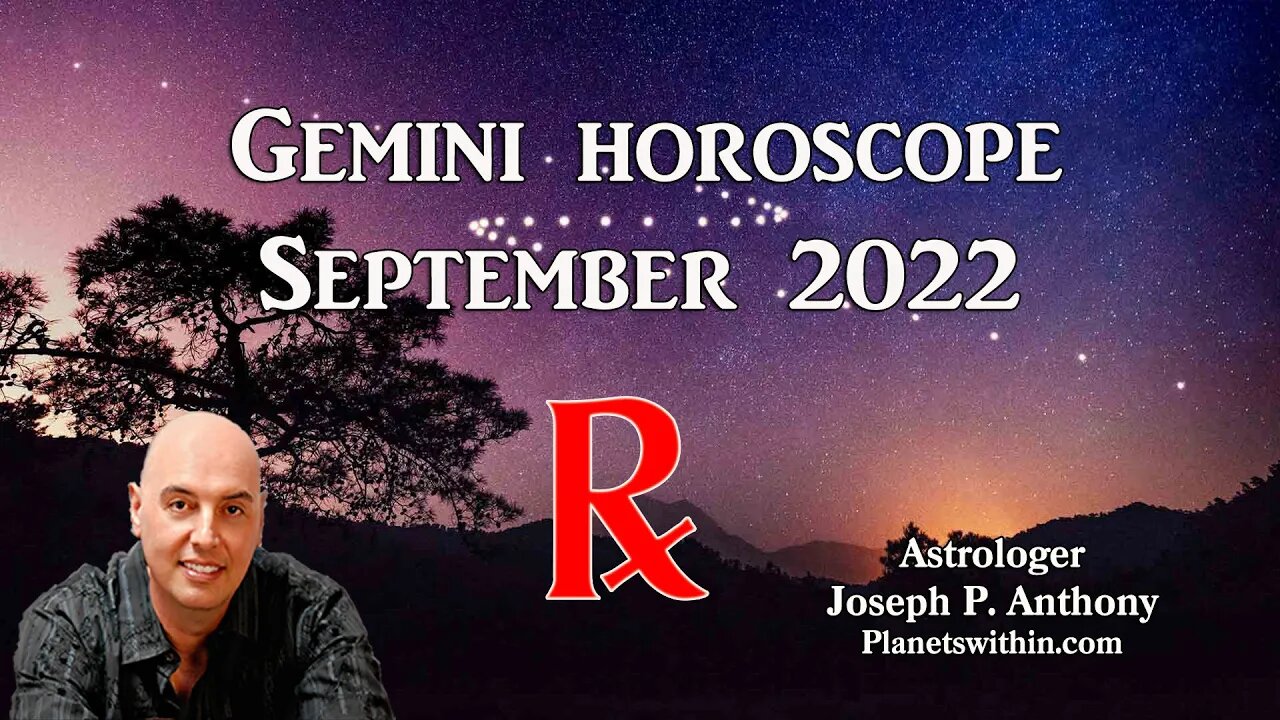 Gemini Horoscope September 2022 - Astrologer Joseph P. Anthony