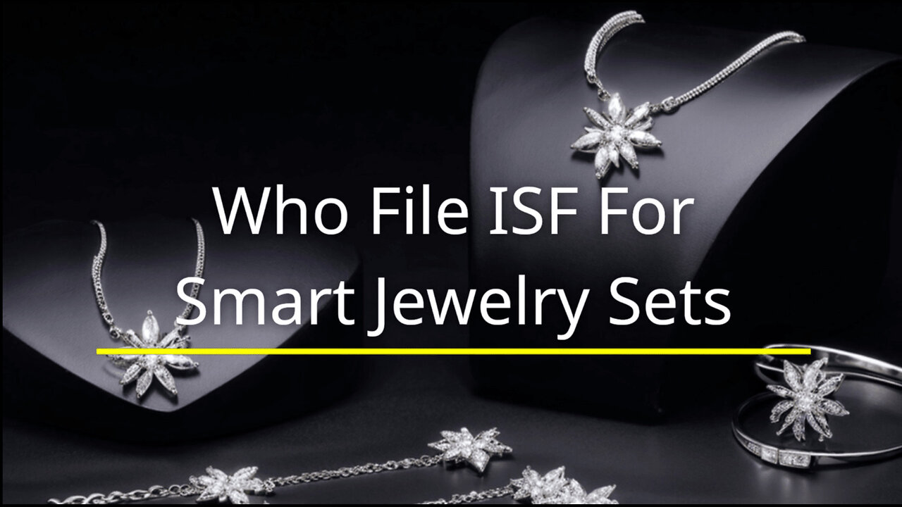 Smart Jewelry Sets: Who Should File an Importer Security Filing ?