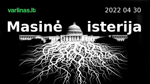 Varlinas tiesiogiai - 2022 04 30 - Masinė isterija