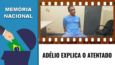 ADÉLIO EXPLICA O ATENTADO