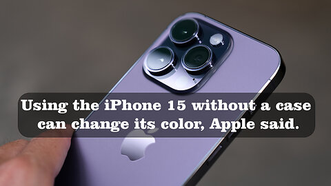 Using the iPhone 15 without a case can change its color, Apple said- @InterestingStranger