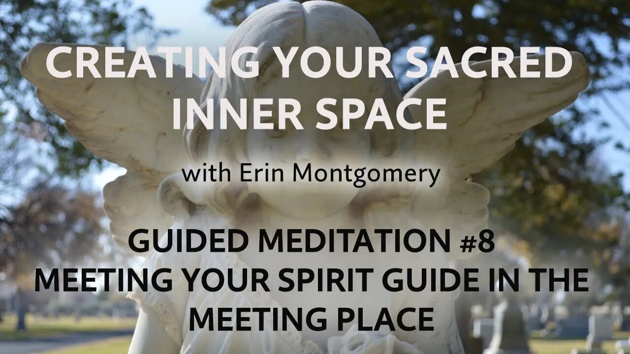 Creating Your Sacred Inner Space: Guided Meditation #8 – MEETING YOUR SPIRIT GUIDE