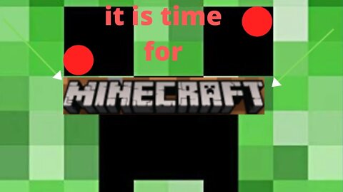 it's minecraft time