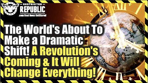 The World’s About To Make a Dramatic Shift! A Revolution’s Coming & It Will Change Everything!