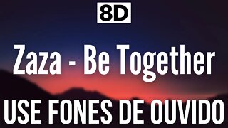 Zaza - Be Together | 8D AUDIO (USE FONES DE OUVIDO 🎧)