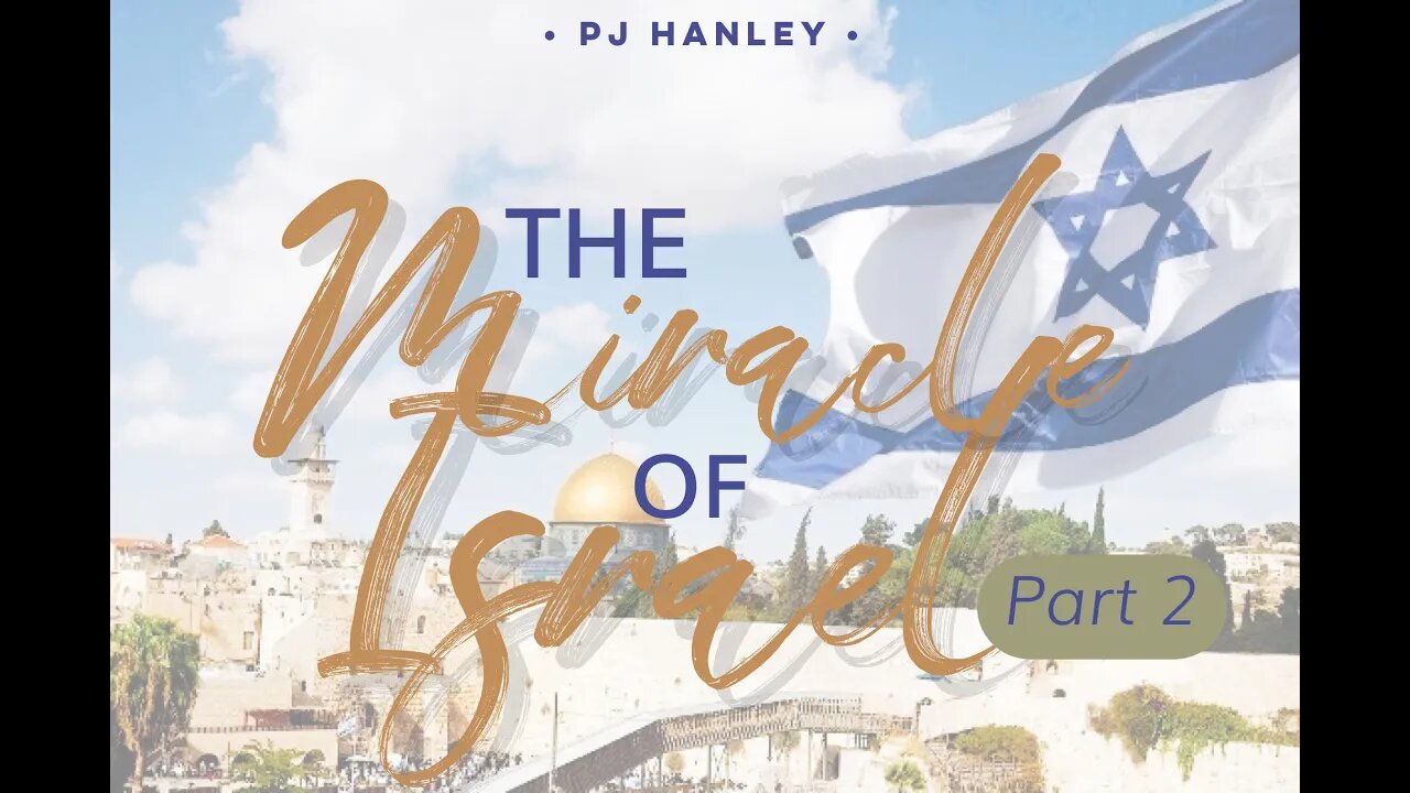 The Miracle of Israel Part 2 - PJ Hanley - July 11th, 2021