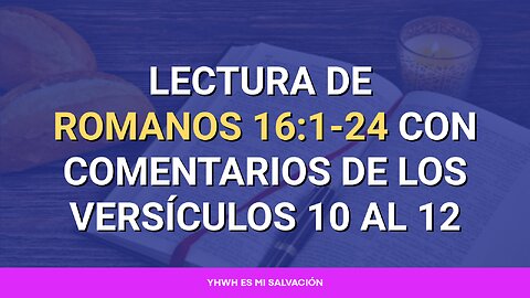 📖 Lectura de Romanos 16:1-24 con comentarios de los versículos 10 al 12