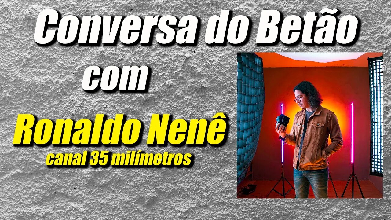 Conversa com o Betão #2 - Ronaldo Nenê canal 35 milímetros