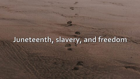 Sermon Only | Juneteenth, slavery, and freedom | June 18, 2023