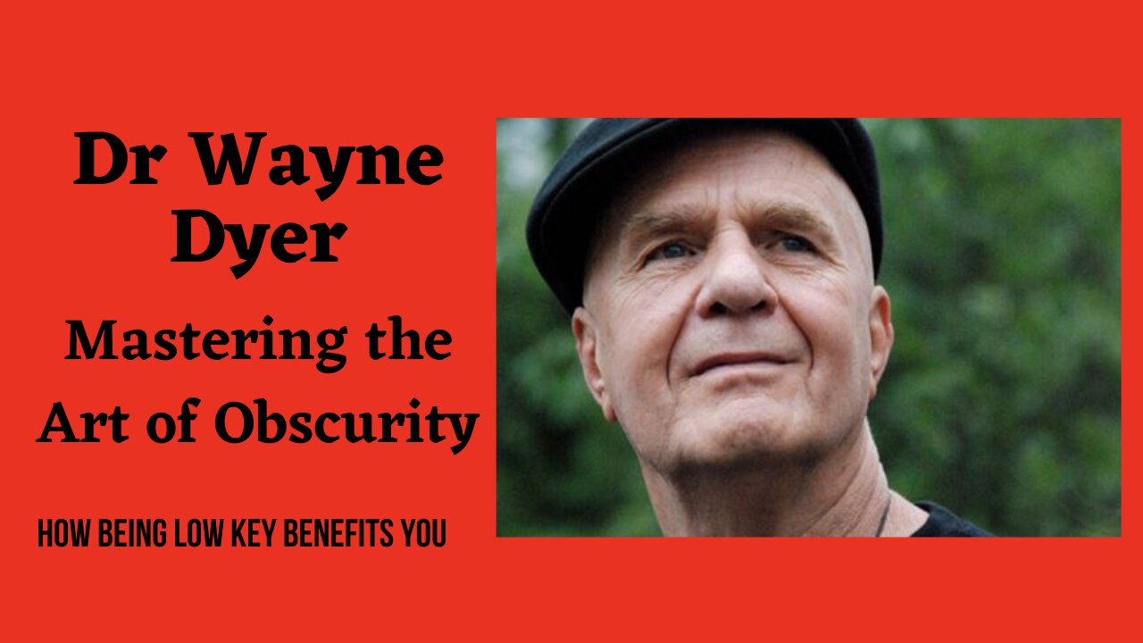 Dr Wayne Dyer and Mastering the Art of Obscurity- How Being Low Key Benefits You