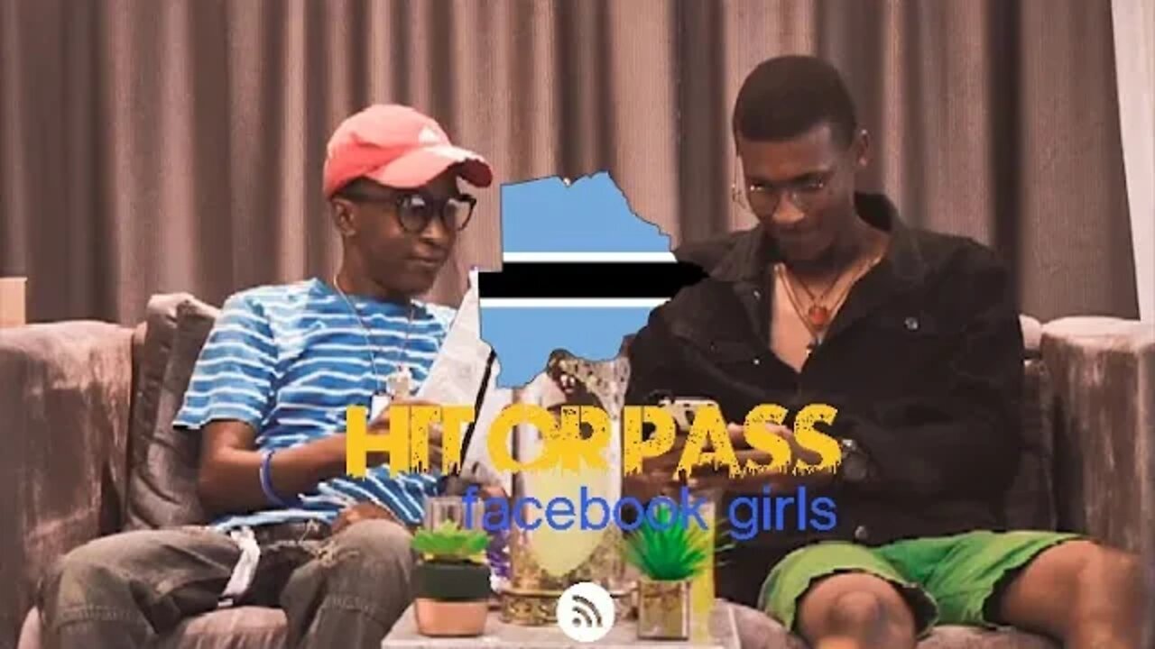 | VLOG 01 | HIT OR PASS | FACEBOOK TSWANA GIRLS | BOTSWANA YOUTUBER | UNFILTERED |