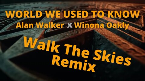 Remix | World We Used To Know By Alan Walker x Winona Oak | Walk The Skies |clean